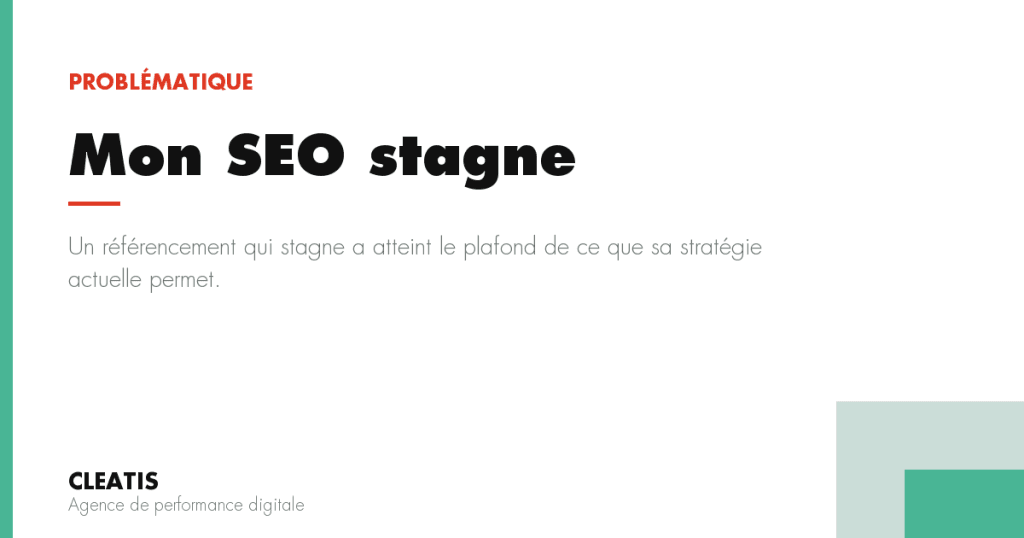 Un référencement qui stagne a atteint le plafond de ce que sa stratégie actuelle permet.