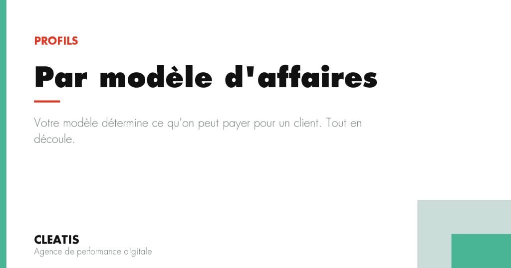 Votre modèle détermine ce qu'on peut payer pour un client. Tout en découle.